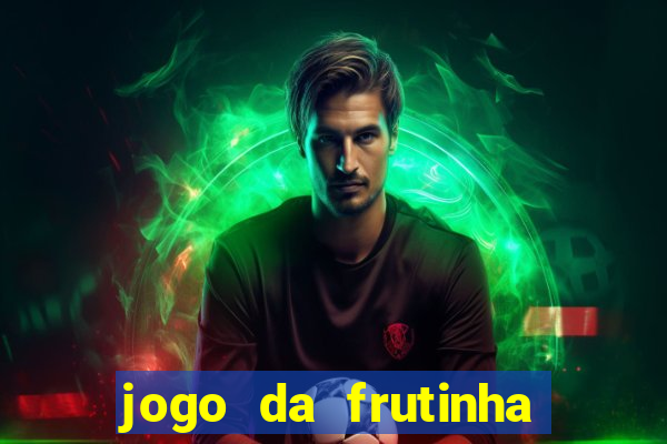 jogo da frutinha que paga dinheiro